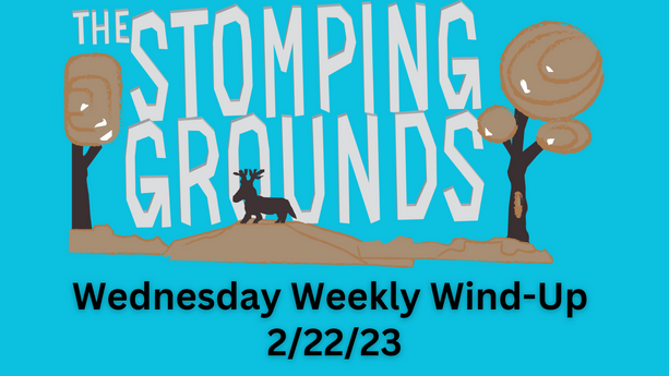 Wednesday Weekly Wind-Up   2/22/23